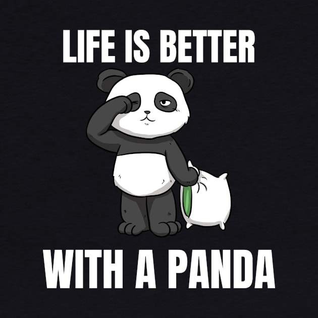 Life Is Better With A Panda by Crazy Shirts